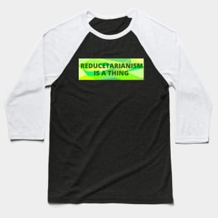 Reducetarianism Is A Thing Slogan Baseball T-Shirt